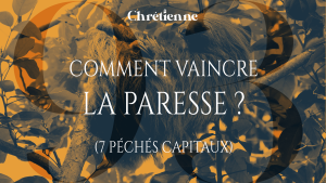 Comment vaincre la paresse ? (Série : 7 péchés capitaux)
