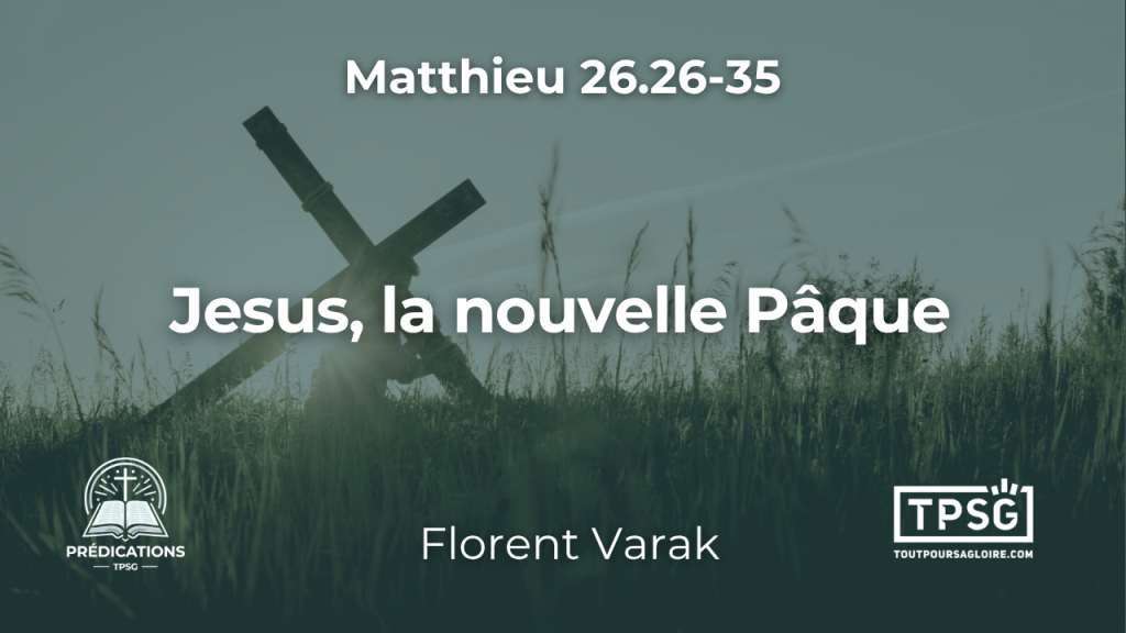 Jesus, la nouvelle Pâque (Matthieu 26.26-35)
