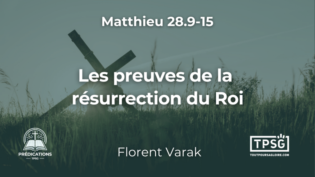 Les preuves de la résurrection du Roi (Matthieu 28.9-15)