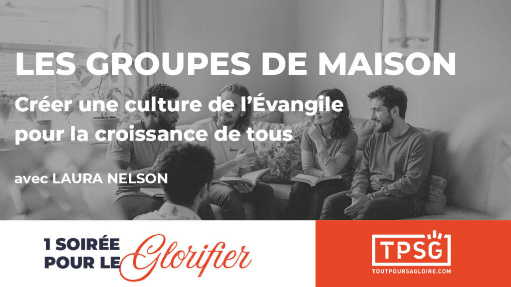 Les groupes de maison Créer une culture de l’Évangile pour la croissance de tous
