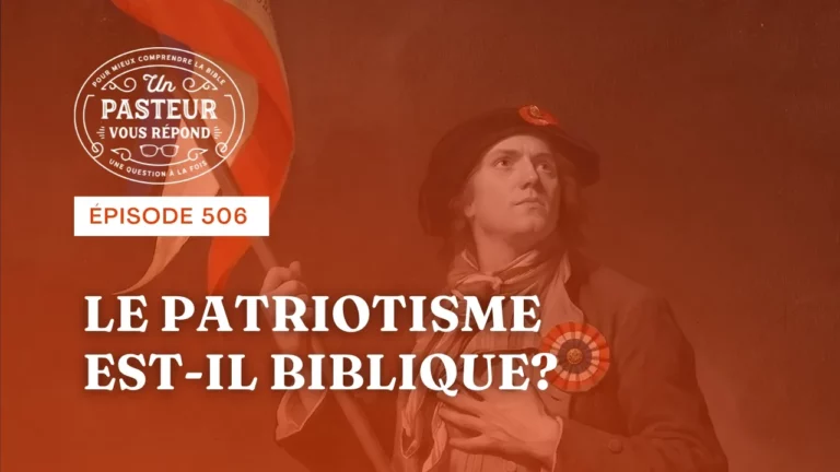 Le patriotisme est-il biblique ? (Épisode 506)