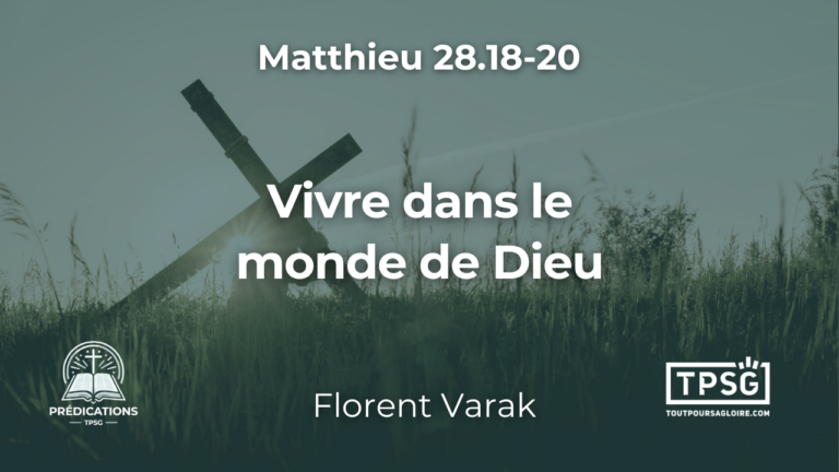 Vivre dans le monde de Dieu (Matthieu 28.18-20)