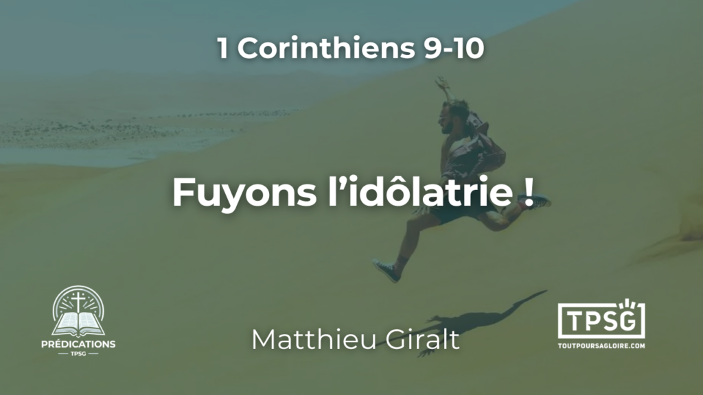 Fuyons l’idolâtrie (1 Corinthiens 9-10)