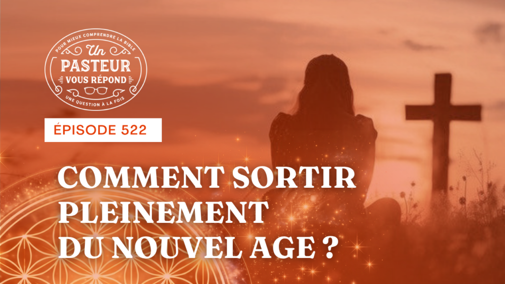 Comment sortir pleinement du Nouvel Age ? (Épisode 522)