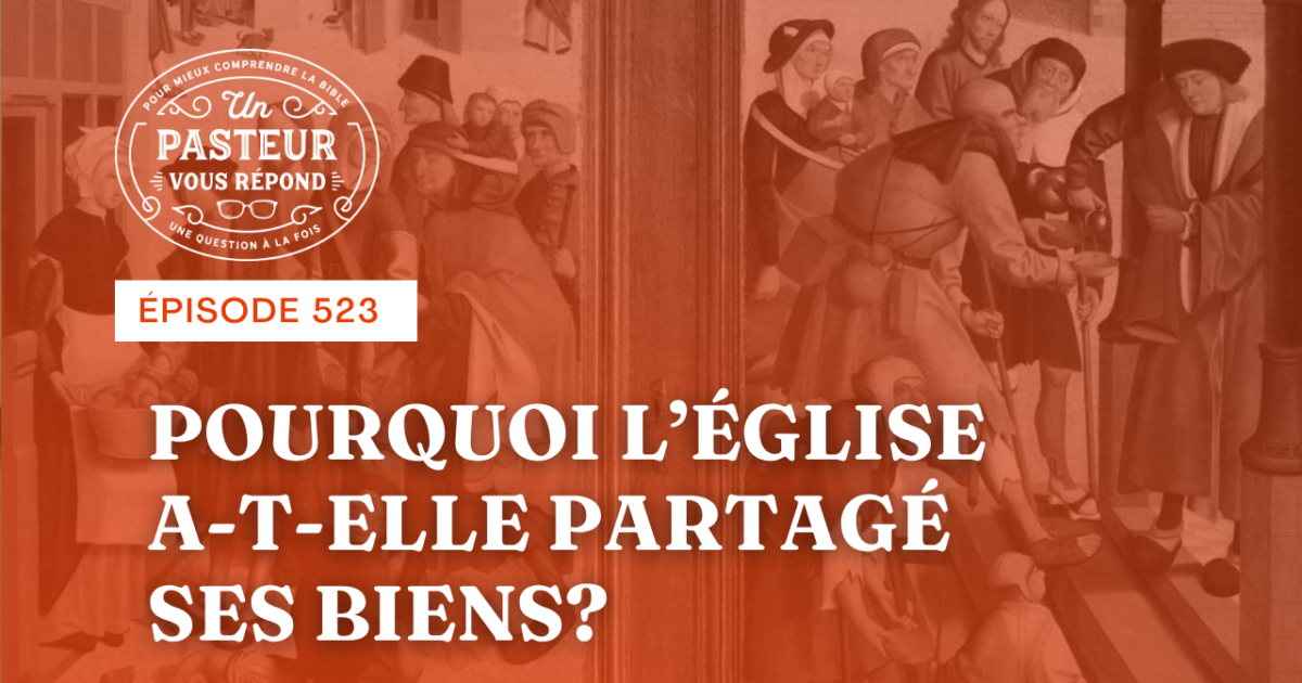 Pourquoi l’église a-t-elle partagé ses biens ? (Épisode 523)