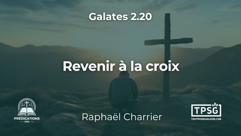 Revenir à la croix (Galates 2.20)