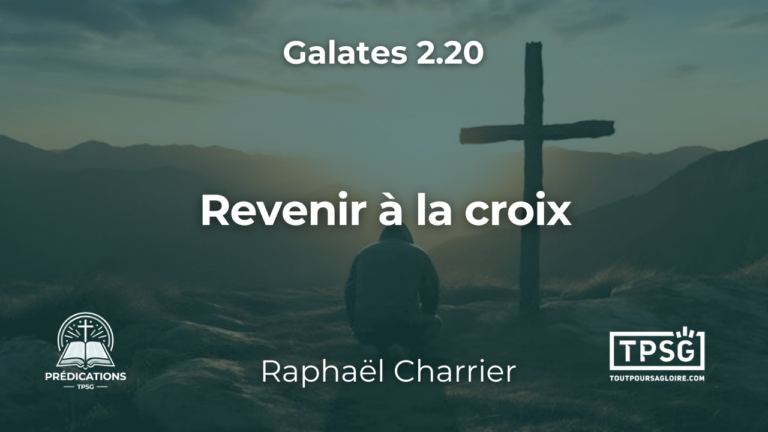 Revenir à la croix (Galates 2.20)